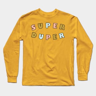 Super Duper Long Sleeve T-Shirt